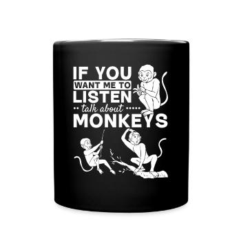 Monkey Lover - If you want me to listen Talk about - Full Colour Mug - black - Front