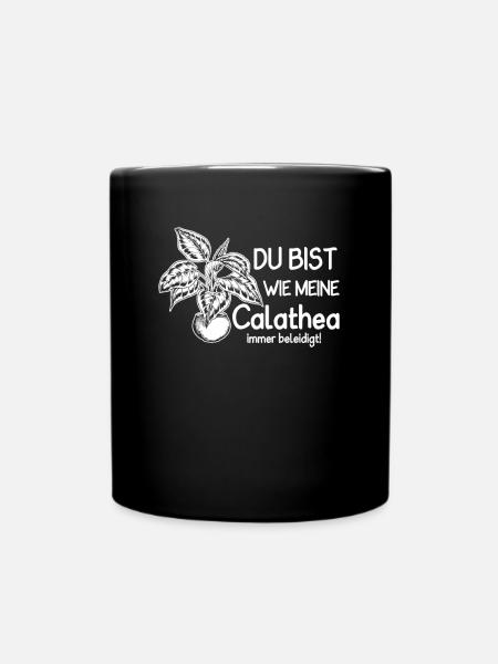 Du bist wie meine Calathea immer beleidigt - Tasse einfarbig - Schwarz
