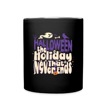 Halloween The Holiday That Never Ends - Full Colour Mug - black - Front