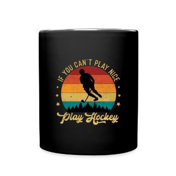 IF You Cant Play Nice Play Hockey - Full Colour Mug - black - Front