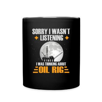 Sorry I wasnt listening I wasthinking about oilrig - Tasse einfarbig - Schwarz - Vorne