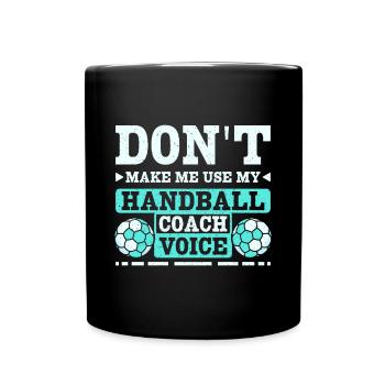 Don't make me use my handball coach voice - Tasse einfarbig - Schwarz - Vorne