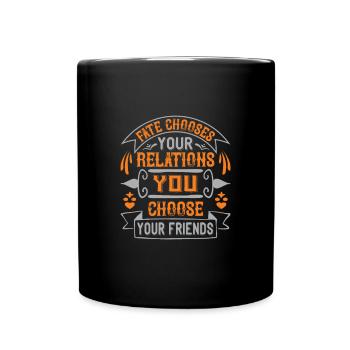 Fate chooses your relations, you choose your - Full Colour Mug - black - Front