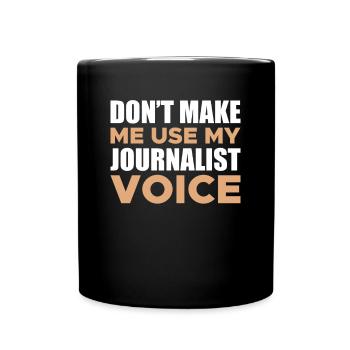 Dont Make Me Use My Journalist Voice - Tasse einfarbig - Schwarz - Vorne