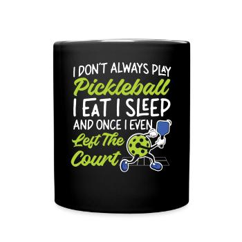 Pickleball I Don't Always Play - Full Colour Mug - black - Front