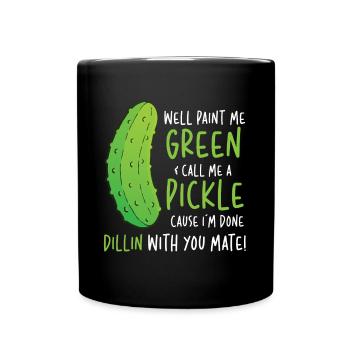 Well Paint Me Green Call Me A Pickle - Tasse einfarbig - Schwarz - Vorne
