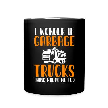 I Wonder If Garbage Trucks Think About Me Too - Full Colour Mug - black - Front