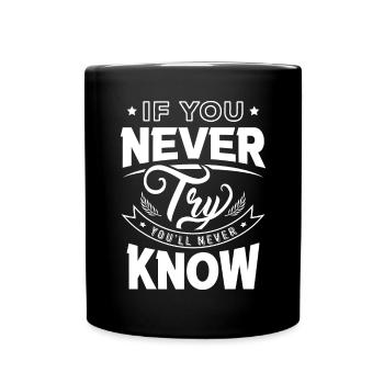 If You Never Try You Will Never Know Motivation - Full Colour Mug - black - Front