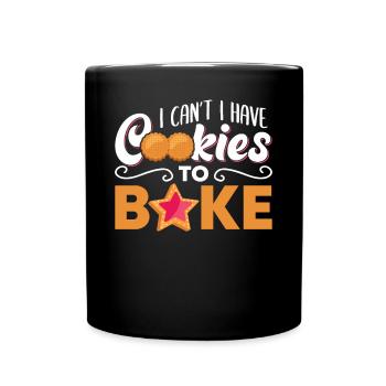 Funny I Can't I Have Cookies To Bake For Baking Lo - Tasse einfarbig - Schwarz - Vorne
