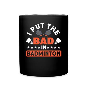 Funny I Put The Bad In Badminton For Badminton Lov - Full Colour Mug - black - Front