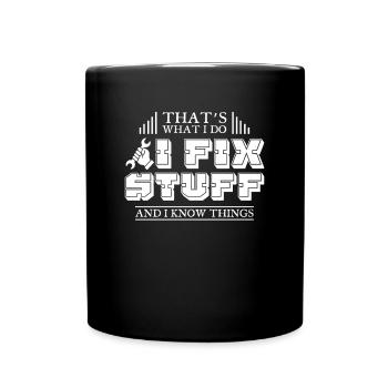 Thats What I Do I Fix Stuff And I Know Things - Tasse einfarbig - Schwarz - Vorne