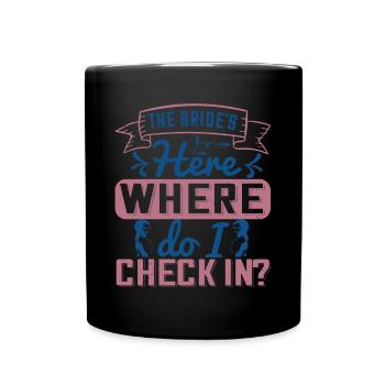 La mariée est là. Où puis-je m’enregistrer - Mug uni - noir - Devant