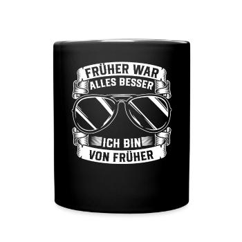 Früher War Alles Besser Ich Bin Von Früher - Tasse einfarbig - Schwarz - Vorne