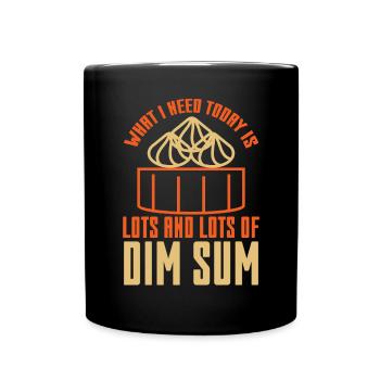 What I Need Today is Lots Of Dim Sum - Full Colour Mug - black - Front