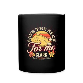 Save The Neck For Me Clark Thanksgiving Turkey - Full Colour Mug - black - Front