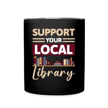 Support Your Local Library Shirt Geschenk - Tasse einfarbig - Schwarz - Vorne