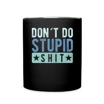 Don´t do stupid shit - Tasse einfarbig - Schwarz - Vorne