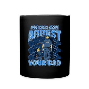 My Dad Can Arrest You Dad - Full Colour Mug - black - Front