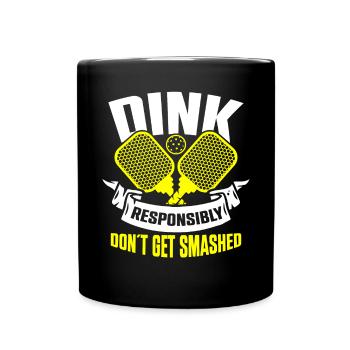 Dink responsibly don't get smashed pickleball - Full Colour Mug - black - Front