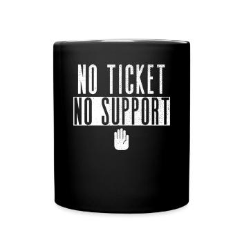 No Ticket No Support Veranstaltung Ereignis Helfen - Tasse einfarbig - Schwarz - Vorne