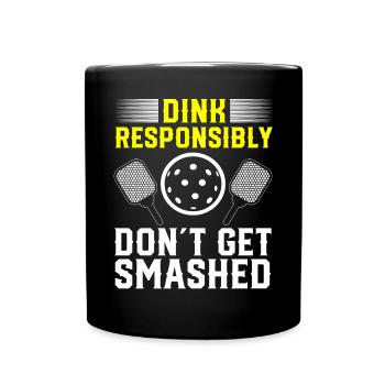 Dink responsibly don't get smashed pickleball - Full Colour Mug - black - Front