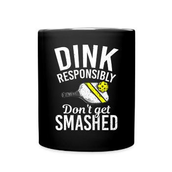Dink responsibly don't get smashed pickleball - Full Colour Mug - black - Front