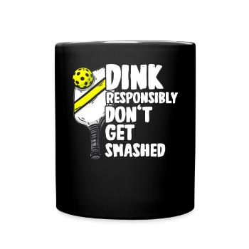 Dink responsibly don't get smashed pickleball - Full Colour Mug - black - Front