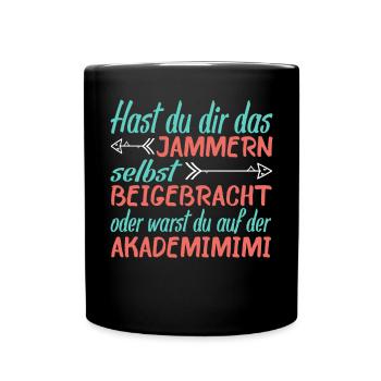 Hast Du Dir Das Jammern Selbst Beigebracht - Tasse einfarbig - Schwarz - Vorne