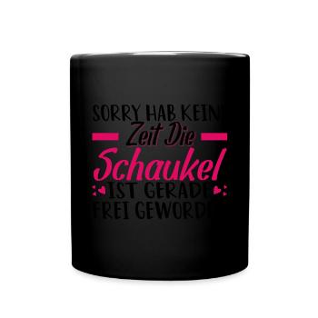 Sorry Keine Zeit Die Schaukel Ist Frei Geworden - Tasse einfarbig - Schwarz - Vorne
