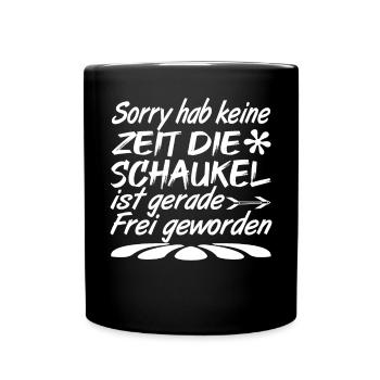 Sorry Keine Zeit Die Schaukel Ist Frei Geworden - Tasse einfarbig - Schwarz - Vorne