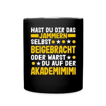 Hast Du Dir Das Jammern Selbst Beigebracht - Tasse einfarbig - Schwarz - Vorne