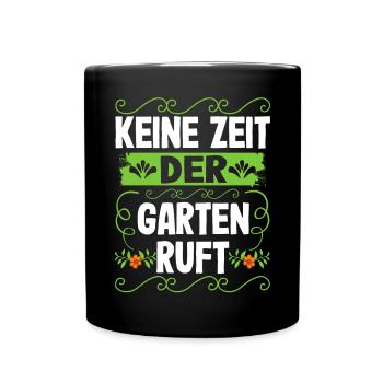 Keine Zeit Der Garten Ruft Gartenarbeit - Tasse einfarbig - Schwarz - Vorne