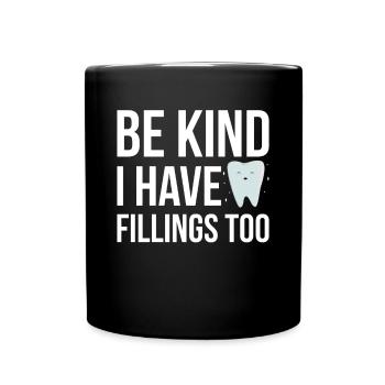 Be Kind I Have Fillings Too Zahnarzt - Tasse einfarbig - Schwarz - Vorne