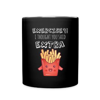 Exercise - I Thought You Said Extra Fries?! - Full Colour Mug - black - Front