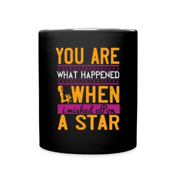 Du bist, was passiert ist, als ich mir einen Stern wünschte - Tasse einfarbig - Schwarz - Vorne