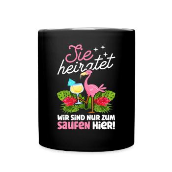 Sie Heiratet Wir Sind Nur Zum Saufen Hier Flamingo - Tasse einfarbig - Schwarz - Vorne