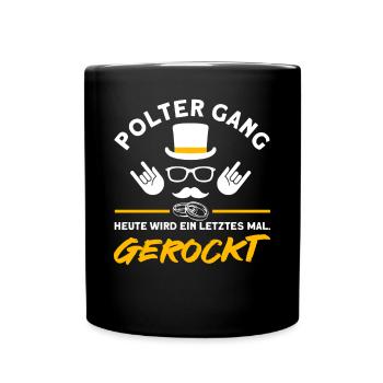 Polter Gang Heute wird ein Letztes mal Gerockt - Tasse einfarbig - Schwarz - Vorne
