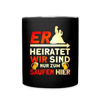 Er Heiratet Wir Sind Nur Zum Saufen Hier - Tasse einfarbig - Schwarz - Vorne