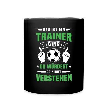 Das ist ein Trainer Ding / Fußball, Team Verein - Tasse einfarbig - Schwarz - Vorne