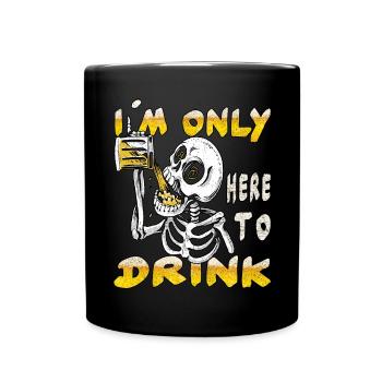 Ich bin nur hier, um zu trinken - Tasse einfarbig - Schwarz - Vorne
