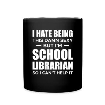 I Hate Being This Damn Sexy Shirt School Librarian - Full Colour Mug - black - Front