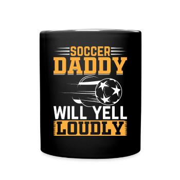 Soccer Player Daddy - Soccer Daddy Will Yell Loudl - Tasse einfarbig - Schwarz - Vorne