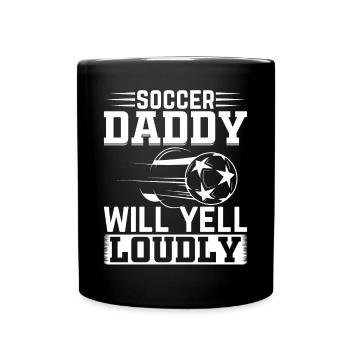 Soccer Daddy Will Yell Loudly - Daddy Soccer Playe - Tasse einfarbig - Schwarz - Vorne
