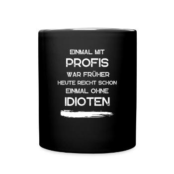 EINMAL MIT PROFIS war früher. Lustige Sprüche - Tasse einfarbig - Schwarz - Vorne