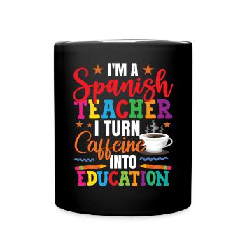 Ich verwandle Kaffee in Bildung Spanischlehrer - Tasse einfarbig - Schwarz - Vorne