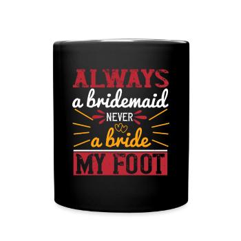 Toujours une demoiselle d’honneur jamais une mariée mon pied 2 01 - Mug uni - noir - Devant