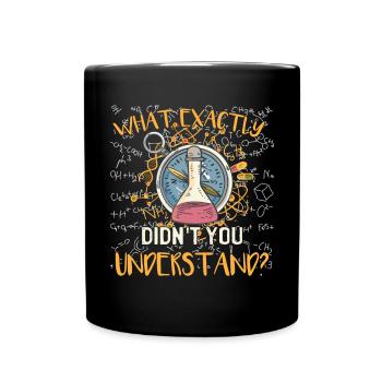 What Exactly Didn't You Understand Chemistry - Full Colour Mug - black - Front