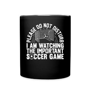 Do Not Disturb I Am Watching The Important Soccer - Full Colour Mug - black - Front