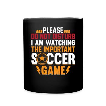 Playing Soccer - I Am Watching The Important Socce - Tasse einfarbig - Schwarz - Vorne