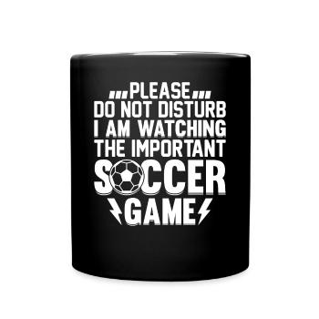 Soccer Player I Am Watching The Important Soccer G - Tasse einfarbig - Schwarz - Vorne
